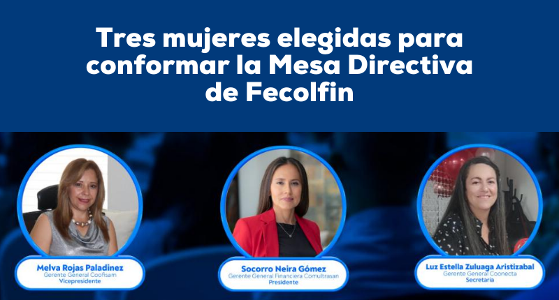 Tres mujeres elegidas para conformar la mesa directiva de FECOLFIN