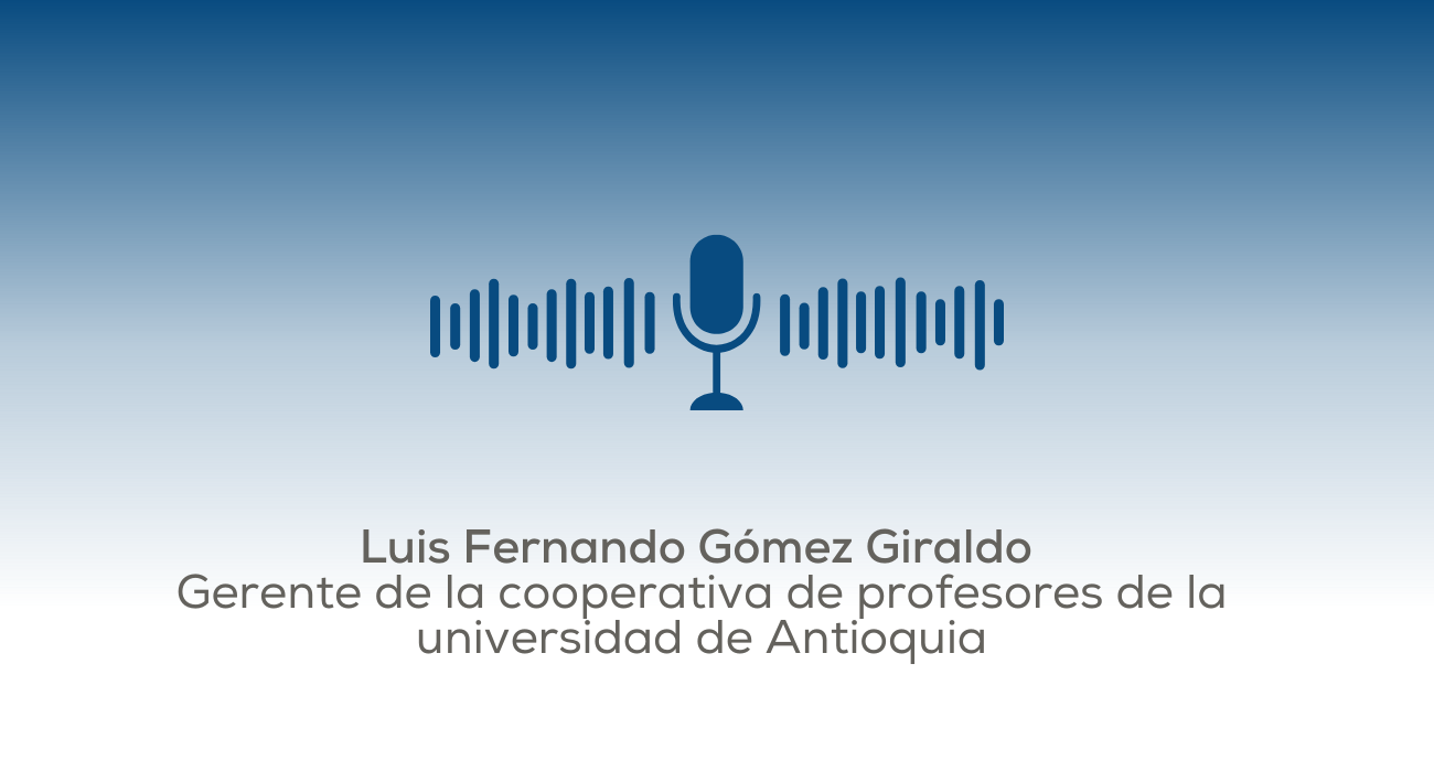 Luis Fernando Gómez Giraldo Gerente de la cooperativa de profesores de la universidad de Antioquia