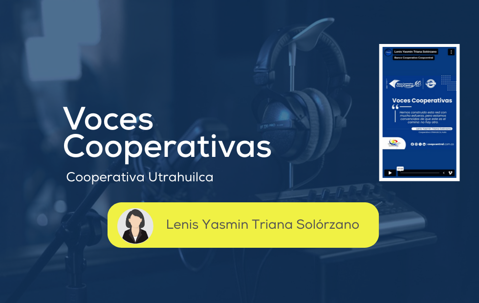 Voces Cooperativas: Lenis Yasmin Triana Solórzano Cooperativa Utrahuilca