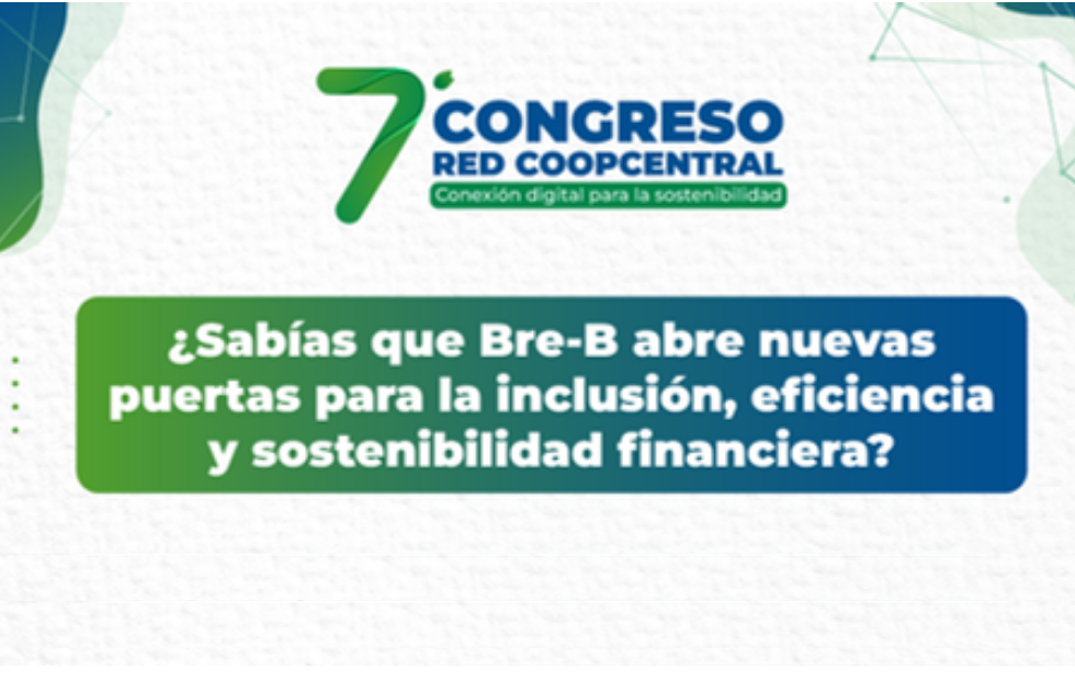 Bre-B presente en nuestro 7° Congreso Red Coopcentral