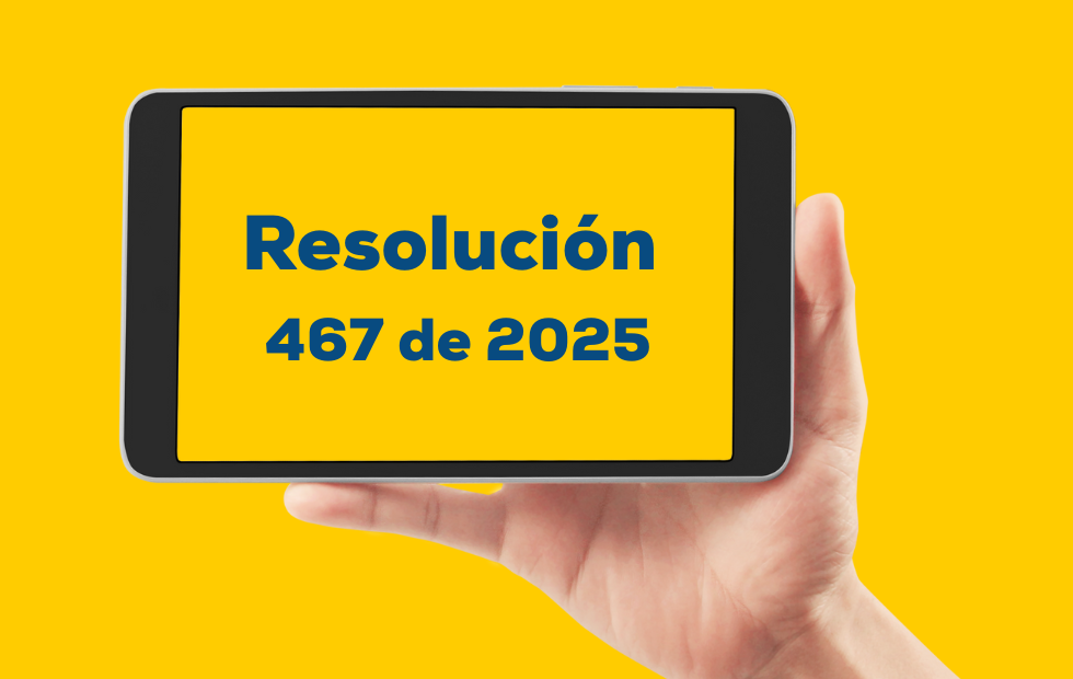 Lo que debes saber sobre la Resolución 467 de 2025